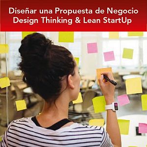 Diseñar una Propuesta de Negocio – Design Thinking & Lean StartUp