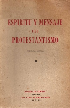 Espíritu y mensaje del protestantismo / [editado por] Guillermo K. Anderson