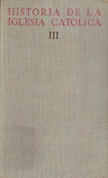 Historia de la iglesia católica III : edad nueva. La iglesia en la época del renacimiento y de la reforma católica / Bernardino Llorca; [y otros]