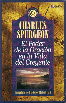 El poder de la oración en la vida del creyente / Charles Spurgeon