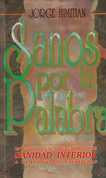 Sanos por la palabra : un estudio esclarecedor sobre sanidad interior a la luz de las escrituras / Jorge Himitian