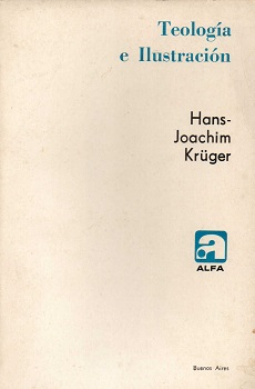 Teología e Ilustración : investigaciones sobre su mediación en el joven Hegel / Hans-Joachim Krüger