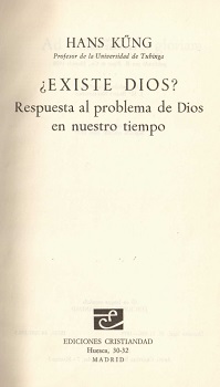 ¿Existe Dios? : respuesta al problema de Dios en nuestro tiempo / Hans Küng