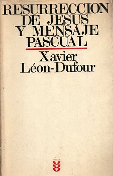 Resurrección de Jesús y mensaje pascual / Xavier Léon-Dufour