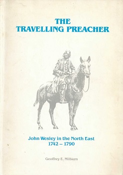 The travelling preacher : John Wesley in the North East 1742 – 1790 / Geoffrey E. Milburn