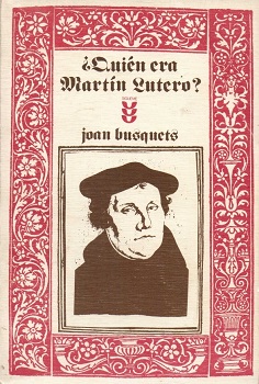 ¿Quién era Martín Lutero? / Joan Busquets