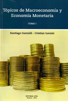 Tópicos de macroeconomía y economía monetaria. Tomo I / Santiago Gastaldi y Cristian Iunnisi