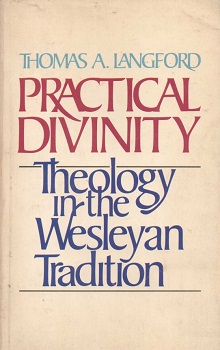 Practical divinity : theology in the Wesleyan tradition / Thomas A. Langford