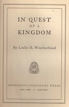 In quest of a Kingdom / Leslie D. Weatherhead