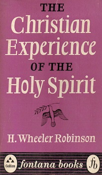 The christian experience of the Holy Spirit / H. Wheeler Robinson