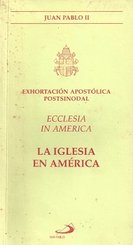 Ecclesia in America : Exhortación apostólica postsinodal a los obispos a los consagrados y consagradas y a todos los fieles laicos sobre el encuento con Jesucristo vivo, camino para la conversión, la comunión y la solidaridad en América / Juan Pablo II, Papa