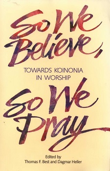 So we believe, so we pray : towards koinonia in worship / [editado por] Thomas F. Best