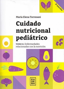 Cuidado nutricional pediátrico : enfermedades relacionadas con la nutrición / María Elena Torresani.