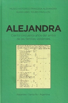 Alejandra : ciento cincuenta años del arribo de las familias valdenses / Guido Abel Tourn Pavillon