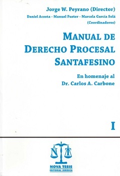 Manual de derecho procesal santafesino : en homenaje al Dr. Carlos A. Carbone / [dirección por] Jorge Walter Peyrano. Tomo I