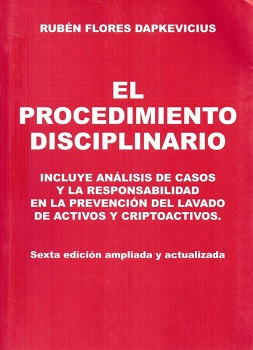 El procedimiento disciplinario : incluye análisis de casos y la responsabilidad en la prevención del lavado de activos y criptoactivos / Rubén Flores Dapkevicius.