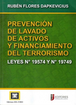 Prevención de lavado de activos y financiamiento del terrorismo : leyes n° 19574 y n° 19749 / Rubén Flores Dapkevicius.