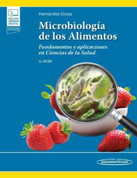 Microbiología de los alimentos : fundamentos y aplicaciones en Ciencias de la Salud / Miguel Ángel Hernández Urzúa.