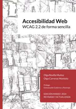 Accesibilidad Web : WCAG 2.2 de forma sencilla / Olga Revilla Muñoz. ; [y otra]; [prólogo por] Emmanuelle Gutiérrez y Restrepo.