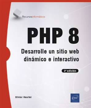 PHP 8 : desarrolle un sitio web dinámico e interactivo / Olivier Heurtel.