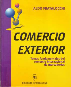 Comercio exterior : temas fundamentales del comercio internacional de mercaderías / Aldo Fratalocchi.