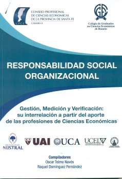 Responsabilidad social organizacional : gestión, medición y verificación : su interrelación a partir del aporte de las profesiones de ciencias económicas / [compilado por] Oscar Telmo Navós [y otro].